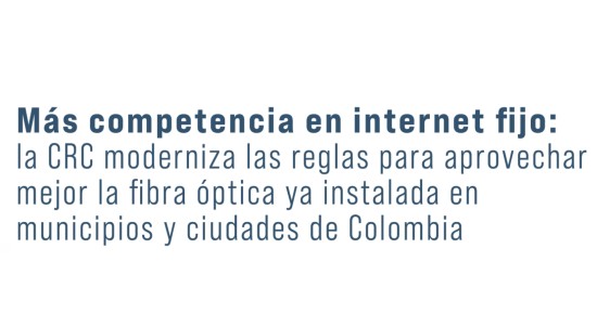 Más competencia en internet fijo: la CRC moderniza las reglas para aprovechar mejor la fibra óptica ya instalada en municipios y ciudades de Colombia