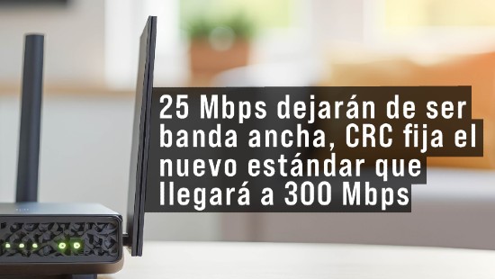 25 Mbps dejarán de ser banda ancha, CRC fija el nuevo estándar que llegará a 300 Mbps