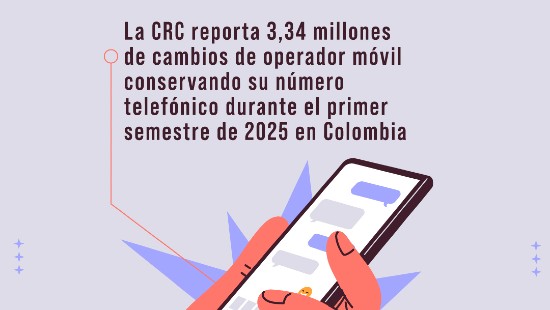 La CRC reporta 3,34 millones de cambios de operador móvil conservando su número telefónico durante el primer semestre de 2025 en Colombia