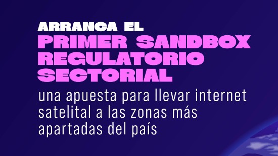Arranca el primer Sandbox Regulatorio Sectorial: una apuesta para llevar internet satelital a las zonas más apartadas del país