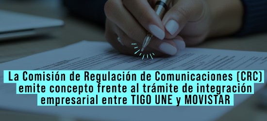 banner-pronunciamiento-tigo-une-movistar.jpg La Comisión de Regulación de Comunicaciones (CRC) emite concepto frente al trámite de integración empresarial entre TIGO UNE y MOVISTAR.
