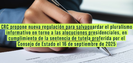 CRC propone nueva regulación para salvaguardar el pluralismo informativo en torno a las alocuciones presidenciales, en cumplimiento de la sentencia de tutela proferida por el Consejo de Estado el 16 de septiembre de 2025