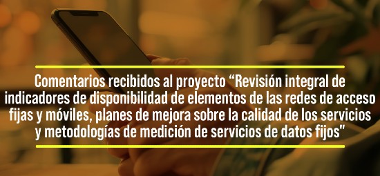 “Revisión integral de indicadores de disponibilidad de elementos de las redes de acceso fijas y móviles, planes de mejora sobre la calidad de los servicios y metodologías de medición de servicios de datos fijos"