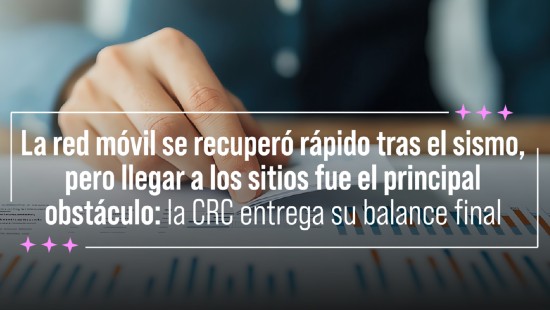 La red móvil se recuperó rápido tras el sismo, pero llegar a los sitios fue el principal obstáculo: la CRC entrega su balance final
