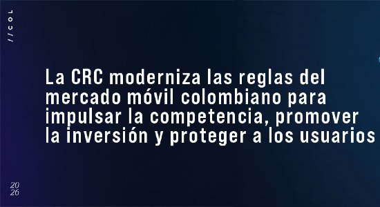 La CRC moderniza las reglas del mercado móvil colombiano para impulsar la competencia, promover la inversión y proteger a los usuarios