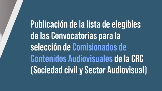 Lista de elegibles de las convocatorias del Concurso de Comisionados de Contenidos Audiovisuales de la CRC
