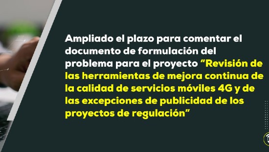 Ampliado el plazo para comentar el documento de formulación del problema para el proyecto “Revisión de las herramientas de mejora continua de la calidad de servicios móviles 4G y de las excepciones de publicidad de los proyectos de regulación”