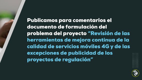 documento de formulación del problema del proyecto regulatorio “Revisión de las herramientas de mejora continua de la calidad de servicios móviles 4G y de las excepciones de publicidad de los proyectos de regulación”