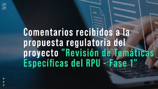 Comentarios recibidos a la propuesta regulatoria del proyecto "Revisión de Temáticas Específicas del RPU - Fase I"