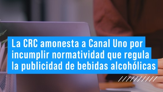 La CRC amonesta a Canal Uno por incumplir normatividad que regula la publicidad de bebidas alcohólicas