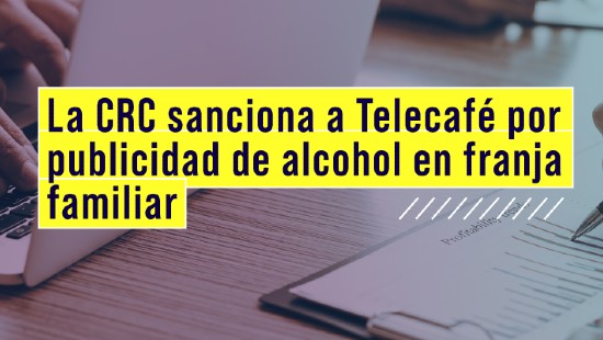 La CRC sanciona a Telecafé por publicidad de alcohol en franja familiar