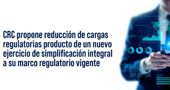 CRC propone reducción de cargas regulatorias producto de un nuevo ejercicio de simplificación integral a su marco regulatorio vigente