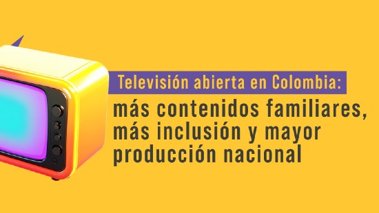 Televisión abierta en Colombia: más contenidos familiares, más inclusión y mayor producción nacional