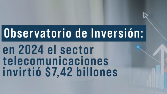CRC publica resultados del Observatorio de Inversión: en 2024 el sector telecomunicaciones invirtió $7,42 billones